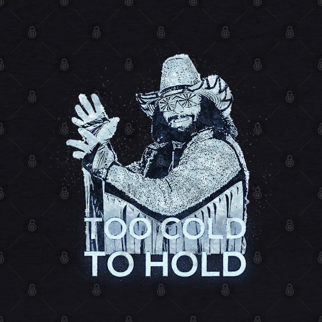 Too Cold To Hold - Macho Man by DankyDevito